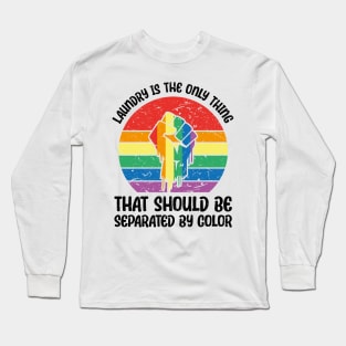 Laundry Is The Only Thing That Should Be Separated By Color Long Sleeve T-Shirt